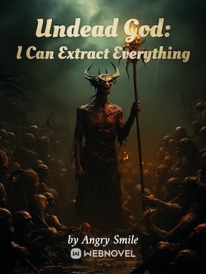 Read Undead God: I Can Extract Everything Light Novel Online
