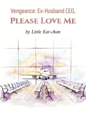 Read Vengeance: Ex-Husband CEO, Please Love Me Light Novel Online