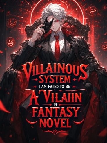 Read VILLAINOUS SYSTEM: I am fated to be a villain in fantasy novel Light Novel Online