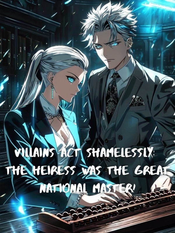 Read Villains Act Shamelessly: The Heiress was the Great National Master! Light Novel Online