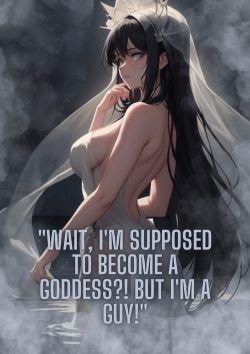 Read “Wait, I’m Supposed to Become a Goddess?! But I’m a Guy!” Light Novel Online