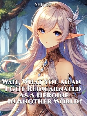 Read Wait, What You Mean I Got Reincarnated As A Heroine In Another World? Light Novel Online