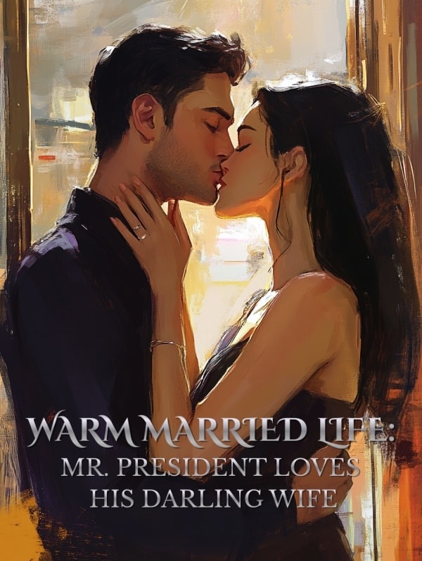 Read Warm Married Life: Mr. President Loves His Darling Wife Light Novel Online