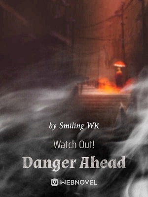 Read Watch Out! Danger Ahead Light Novel Online