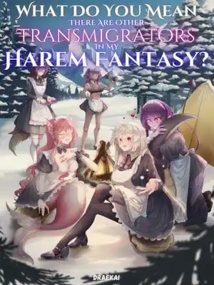 Read What Do You Mean There Are Other Transmigrators In My Harem Fantasy? Light Novel Online