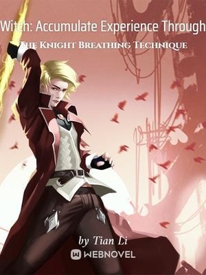 Read Witch: Accumulate Experience Through The Knight Breathing Technique Light Novel Online