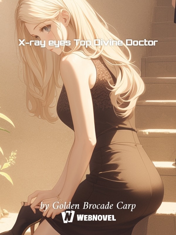 Read X-ray eyes Top Divine Doctor Light Novel Online